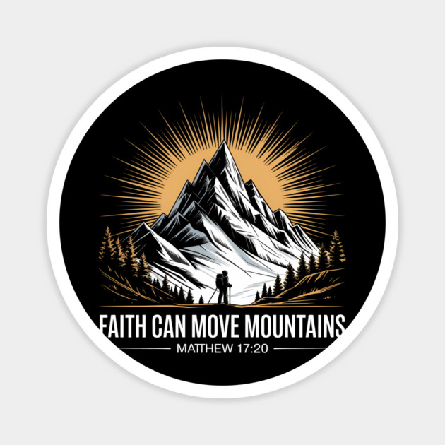 Faith Can Move Mountains Matthew 17:20 Christian Gift Magnet by Joseph41