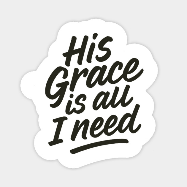 His Grace Is All I Need Christian Gift Sticker by Joseph41