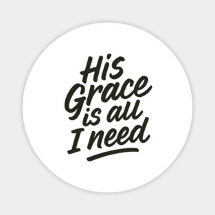 His Grace Is All I Need Christian Gift Magnet