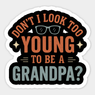 Don’t I Look Too Young To Be A Grandpa Funny Retro Vintage Sticker