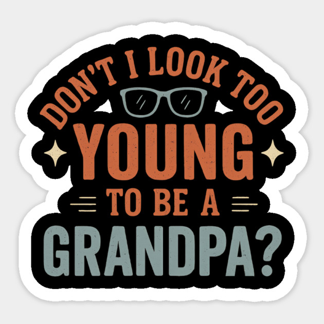 Don’t I Look Too Young To Be A Grandpa Funny Retro Vintage Sticker by ArtistTee ⭐⭐⭐⭐⭐