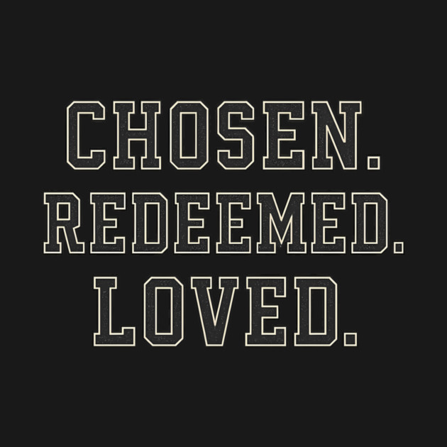 Chosen. Redeemed. Loved. Christian Gift by Joseph41