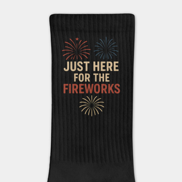 Just Here For The Fireworks - Funny 4th of July Patriotic by ArtistTee ⭐⭐⭐⭐⭐