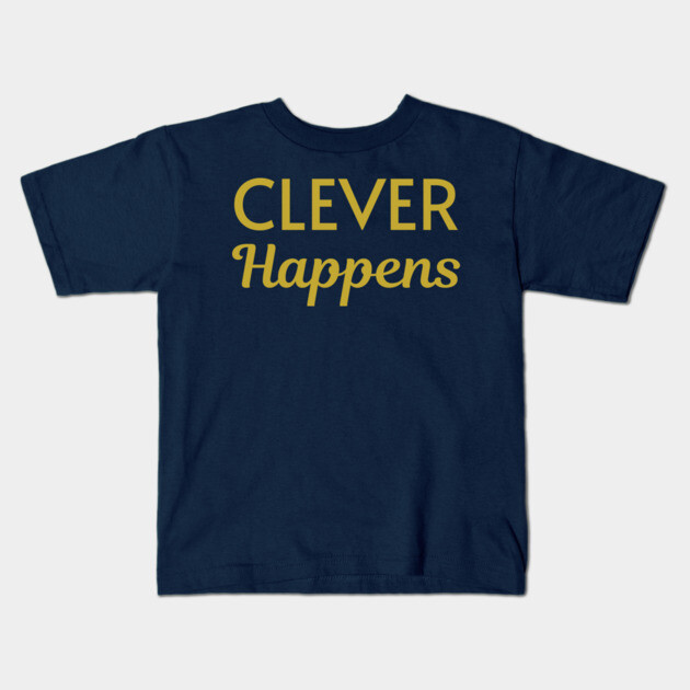 Clever Happens Kids T-Shirt by DonWillisJrArt