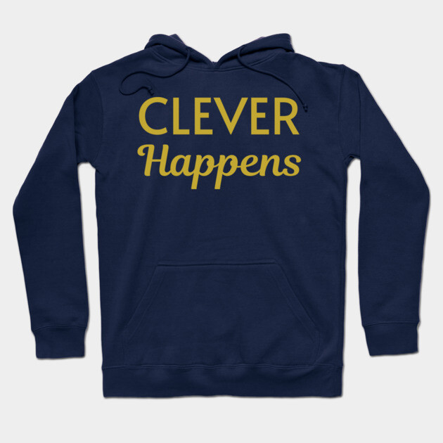 Clever Happens Hoodie by DonWillisJrArt