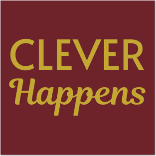 Clever Happens Posters and Art
