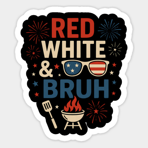 Red White & Bruh Funny 4th of July BBQ Fireworks Sticker by ArtistTee ⭐⭐⭐⭐⭐