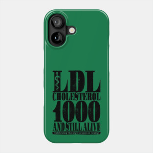 LDL Cholesterol 1000 And Still Alive Phone Case