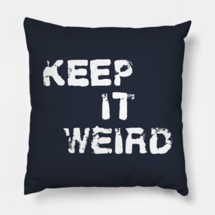 Keep it weird shirt Pillow