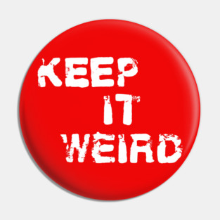 Keep it weird shirt Pin