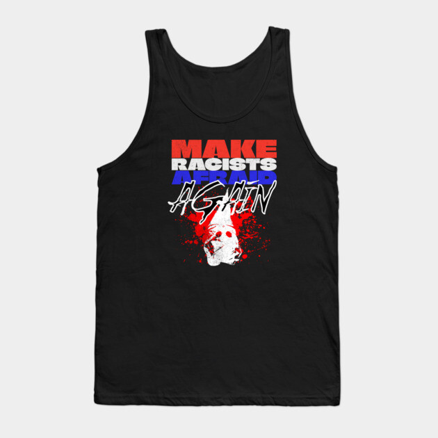 Make Racists Afraid Again Tank Top by casualteesinc