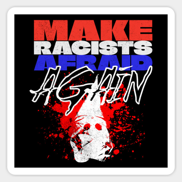 Make Racists Afraid Again Sticker by casualteesinc