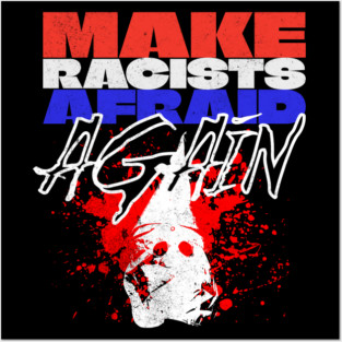 Make Racists Afraid Again Posters and Art