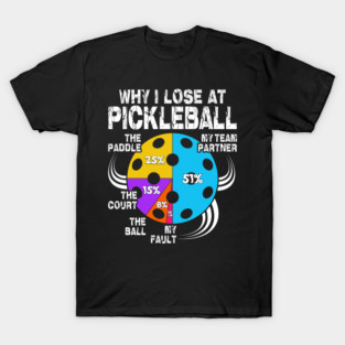 Why I Lose at Pickleball Funny Chart T-Shirt for Players T-Shirt