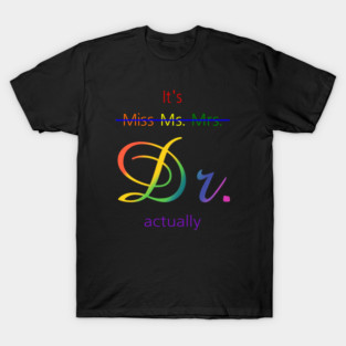 Its Miss Ms Mrs Dr Actually T-Shirt