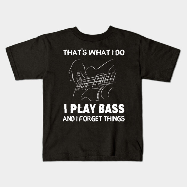 I Play Bass And I Forget Things Funny Music Gift Kids T-Shirt by Souls Eater