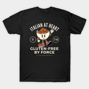 Gluten-free by force T-Shirt