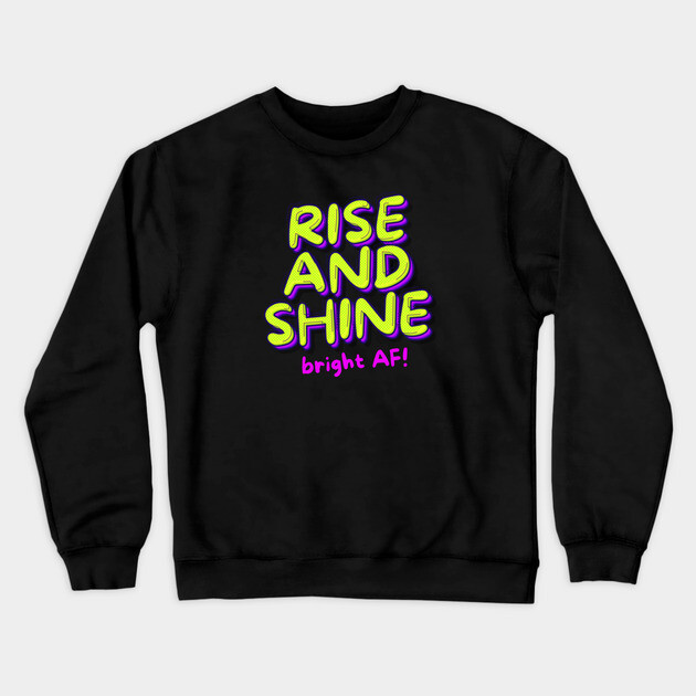 RISE AND SHINE Crewneck Sweatshirt by Fabrik