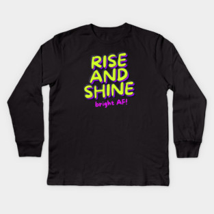 RISE AND SHINE Kids Long Sleeve T-Shirt