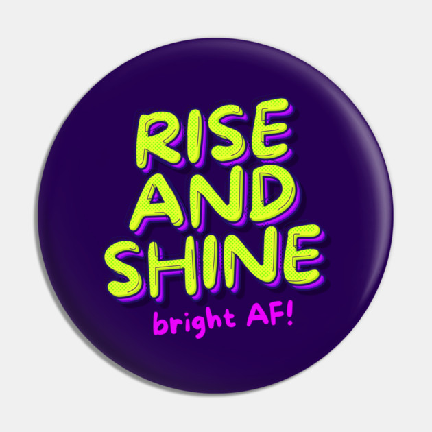 RISE AND SHINE Pin by Fabrik
