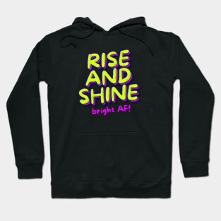 RISE AND SHINE Hoodie