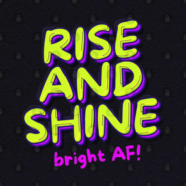 RISE AND SHINE by Fabrik