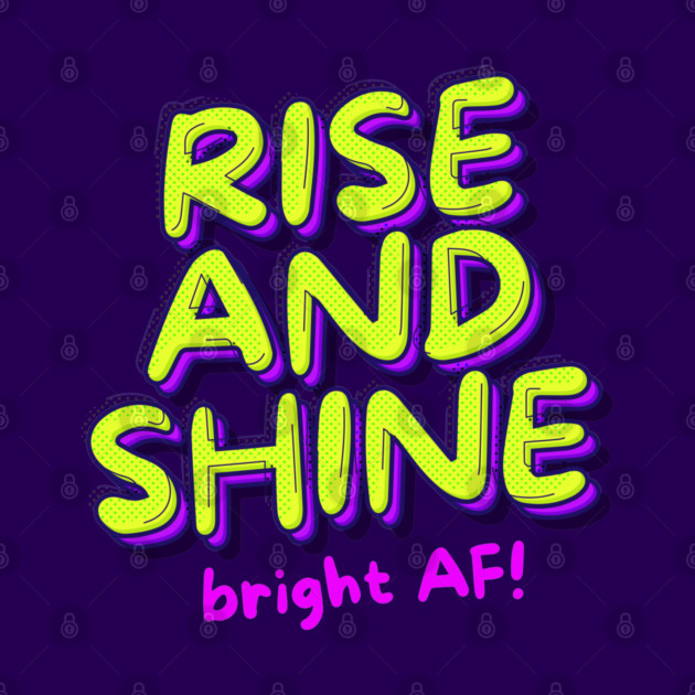 RISE AND SHINE by Fabrik