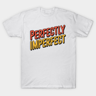 Perfectly Imperfect – Self-Love & Authenticity Quote T-Shirt