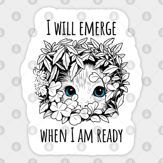Cute Kitten "I will emerge when I am ready" Introvert design Sticker by Luxinda