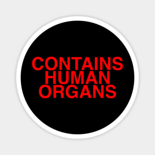 CONTAINS HUMAN ORGANS Magnet