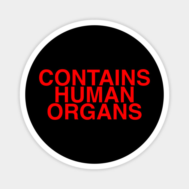 CONTAINS HUMAN ORGANS Magnet by The Adult Nerd