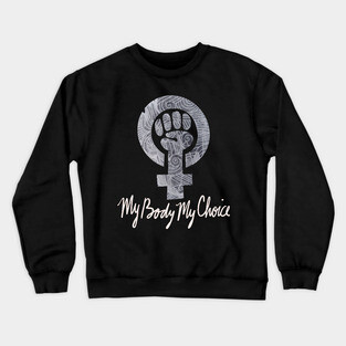 My body my choice Crewneck Sweatshirt