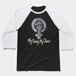 My body my choice Baseball T-Shirt