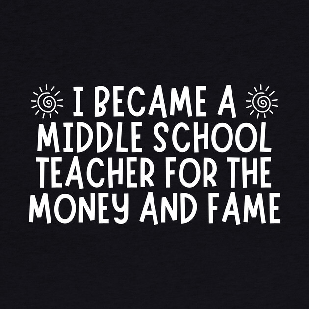 Middle School Funny Teacher by The WYLD Tribe