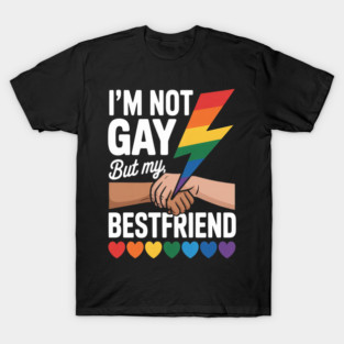 Not Gay But My Best Friend Is, Best Friend T-Shirt