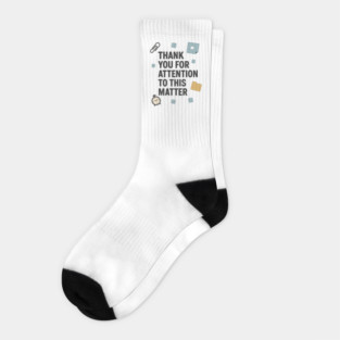 Funny Office Quote – Thank You For Attention To This Matter Socks