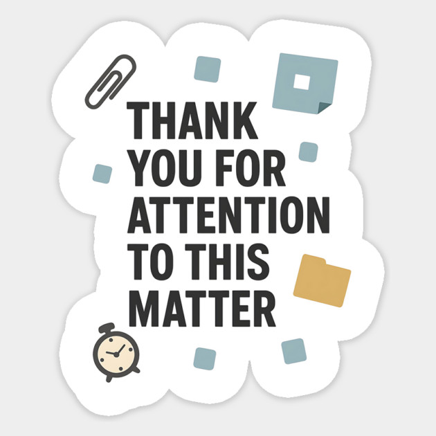Funny Office Quote – Thank You For Attention To This Matter Sticker by ArtistTee ⭐⭐⭐⭐⭐