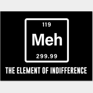 Meh the element of indifference Posters and Art