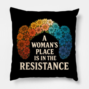 A Woman’s Place Is in the Resistance – Feminist Rainbow Flower Shirt Pillow