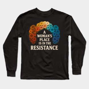 A Woman’s Place Is in the Resistance – Feminist Rainbow Flower Shirt Long Sleeve T-Shirt