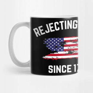 Rejecting Kings Since 1776 American Revolution Graphic Mug