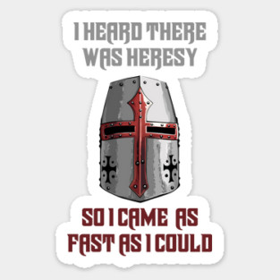 I heard there was heresy... So I came as fast as I could Crusader Joke Sticker