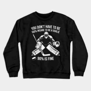 Ice Hockey Goalkeeper Goaltender Goalie Funny Crewneck Sweatshirt