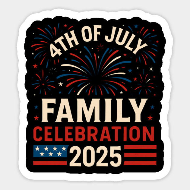 4th of July Family Celebration 2025 Matching Group Sticker by ArtistTee ⭐⭐⭐⭐⭐