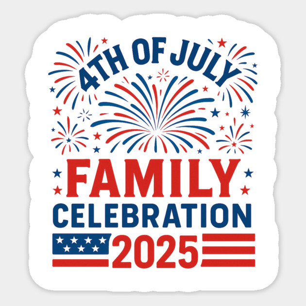 4th-of-July-Family-Celebration-2025-Matching-Group Sticker by ArtistTee ⭐⭐⭐⭐⭐
