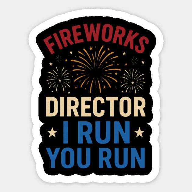Fireworks Director I Run You Run Funny 4th of July Sticker by ArtistTee ⭐⭐⭐⭐⭐