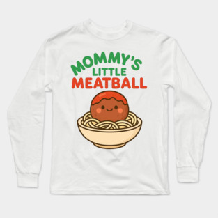 Mommy’s Little Meatball Cute Italian Family Long Sleeve T-Shirt