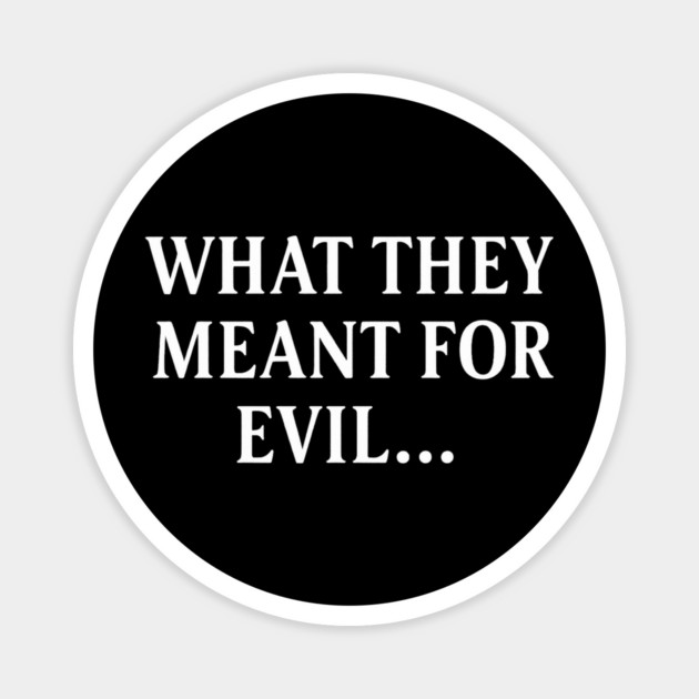 What They Meant For Evil... Christian Gift Magnet by Joseph41