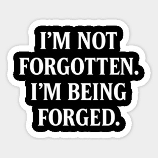 I'm Not Forgotten, I'm Being Forged Christian Gift Sticker