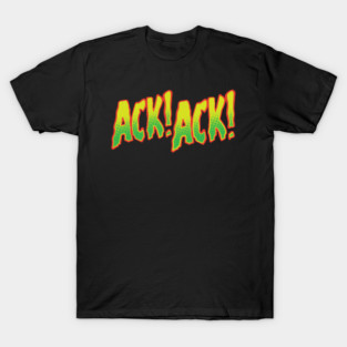 Ack! Ack! T-Shirt